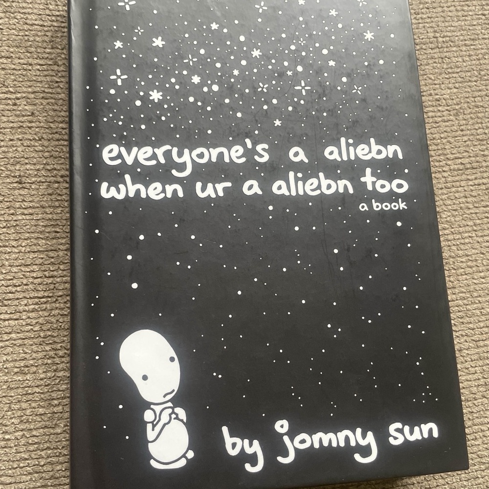 Everyone’s an aliebn when ur an aliebn too by Jomny Sun